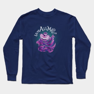 "We Are All Mad Here!" - The Cheshire Cat Long Sleeve T-Shirt